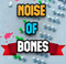 Noise Of Bones